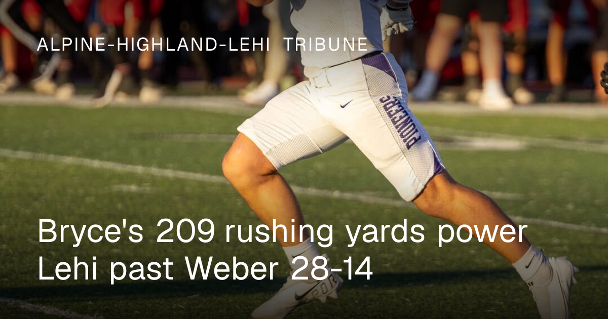 Bryce's 209 rushing yards power Lehi past Weber 28-14