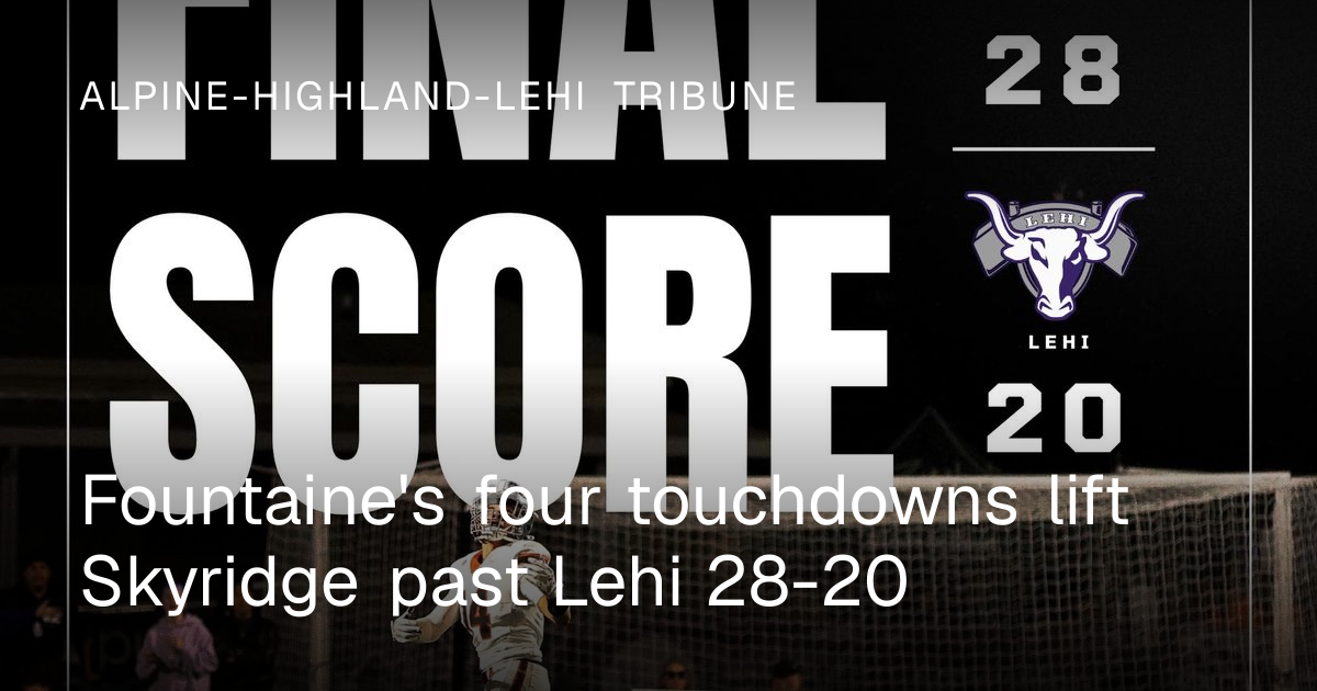Fountaine's four touchdowns lift Skyridge past Lehi 28-20