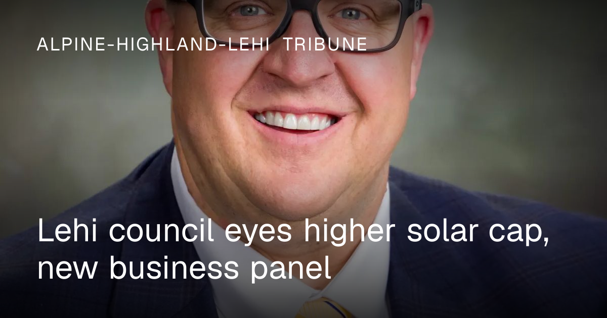 Lehi Council Considers Higher Solar Cap and New Business Panel