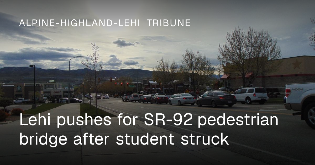 Lehi Pushes for SR-92 Pedestrian Bridge After Student Struck