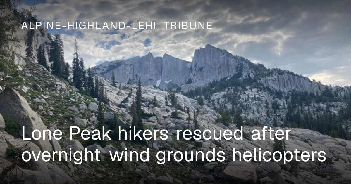 Lone Peak hikers rescued after overnight wind grounds helicopters