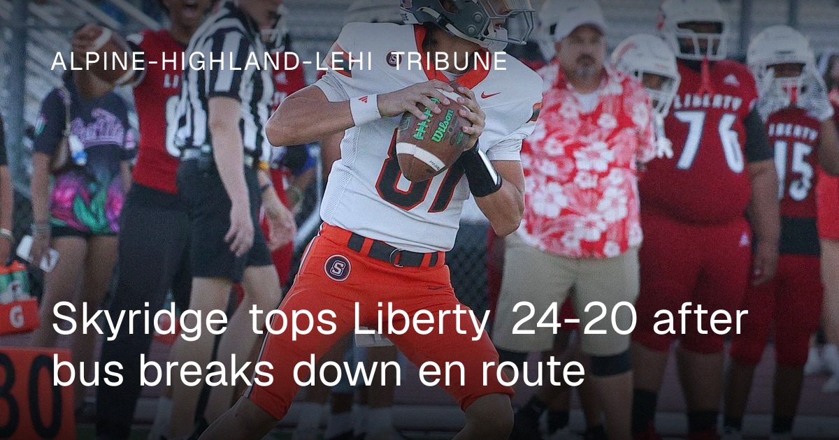 Skyridge defeats Liberty 24-20 after team bus breakdown